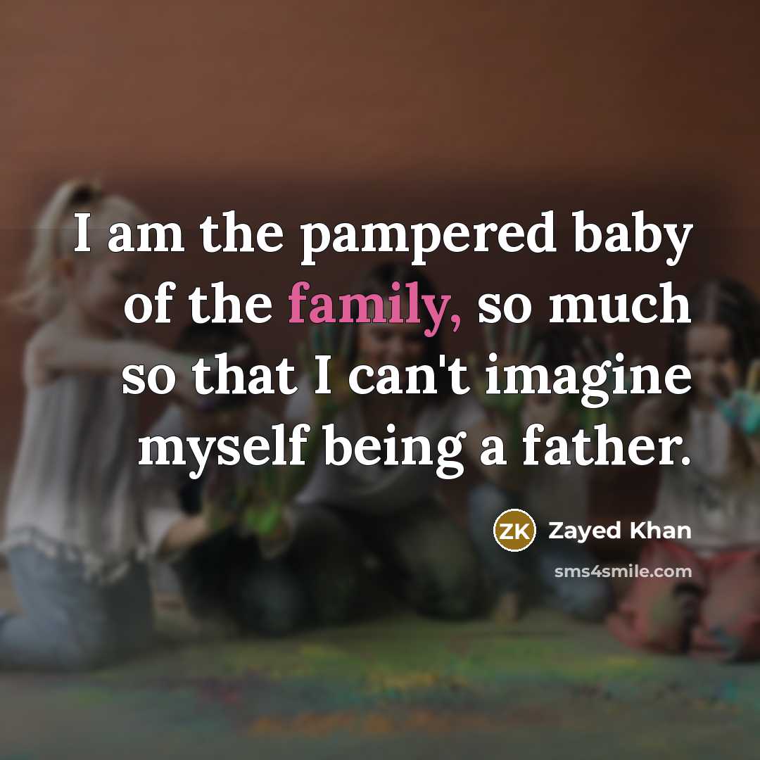 “I am the pampered baby of the family, so much…” quote by Zayed Khan