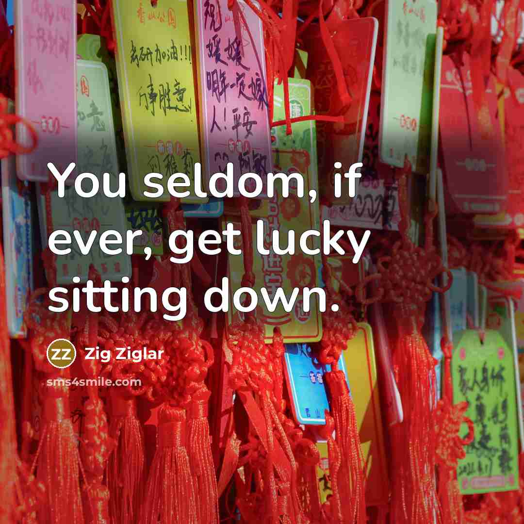 “You seldom, if ever, get lucky sitting down.…” quote by Zig Ziglar