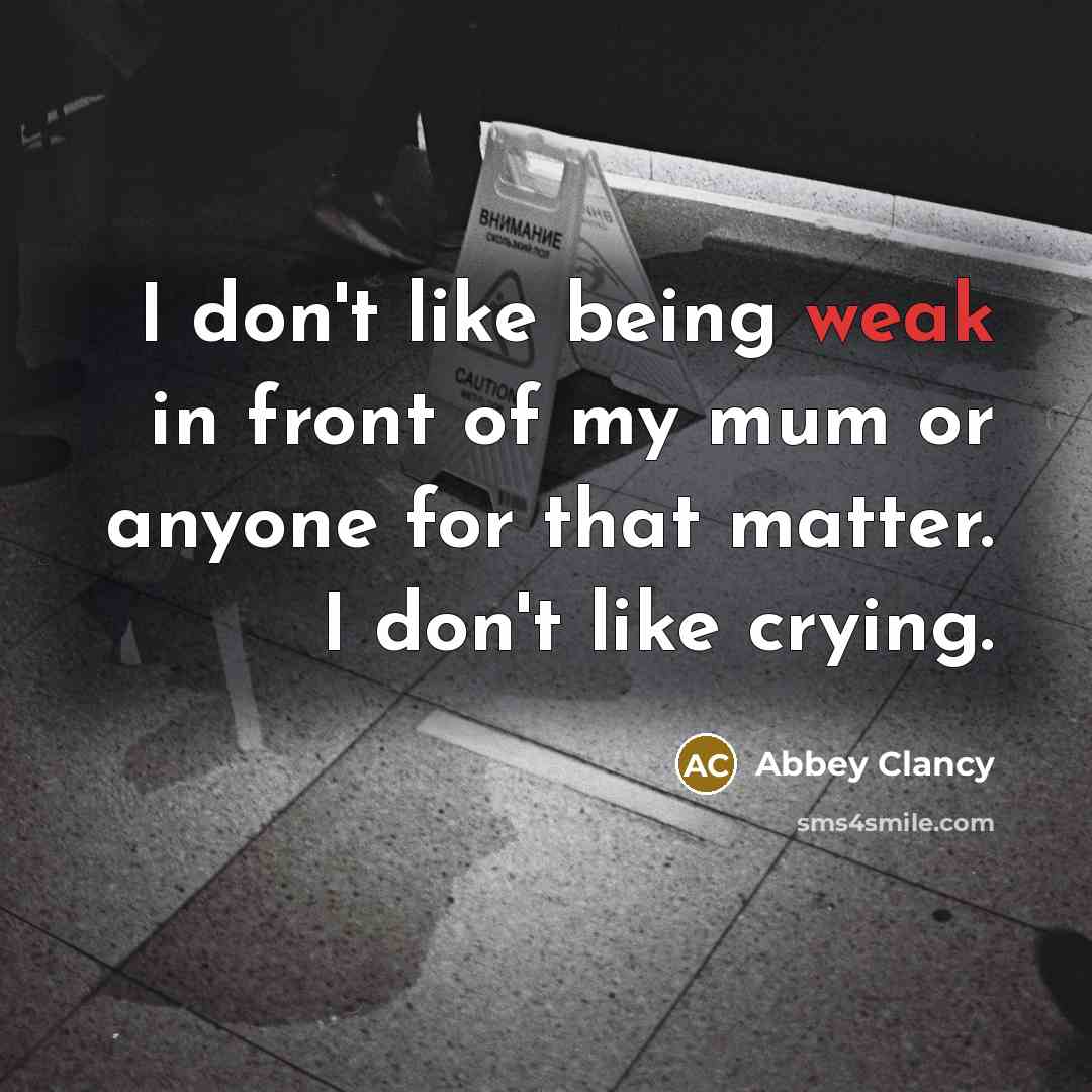 “I don't like being weak in front of my mum…” quote by Abbey Clancy