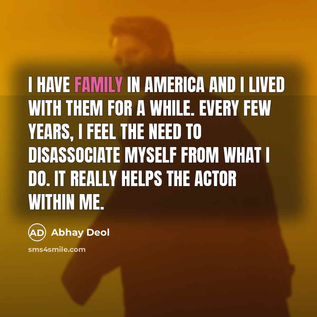 “I have family in America and I lived with them…” quote by Abhay Deol
