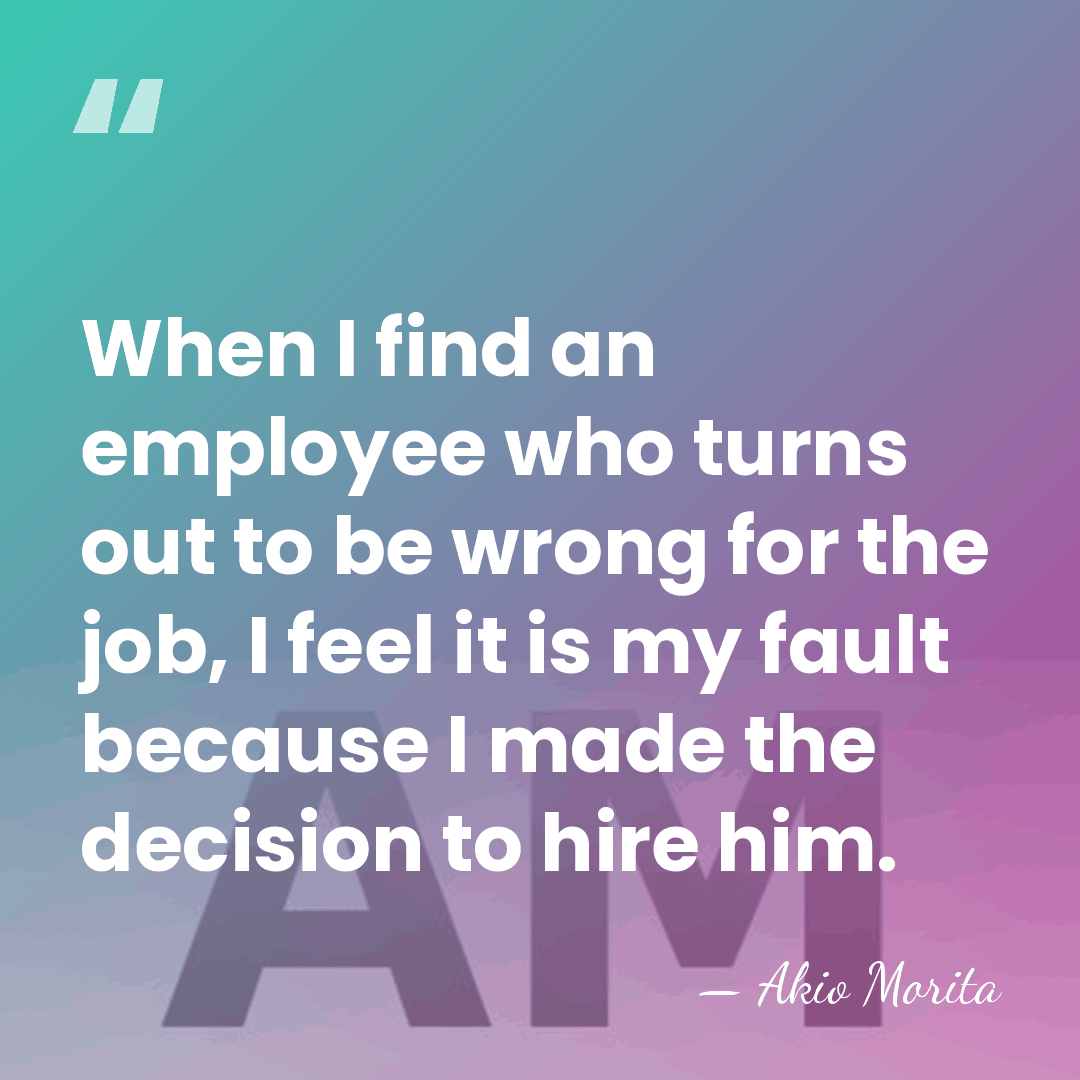 When I find an employee who turns out to be wrong for&hellip; - Akio Morita