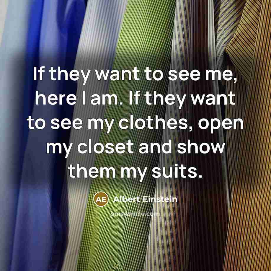 “If they want to see me, here I am. If…” quote by Albert Einstein