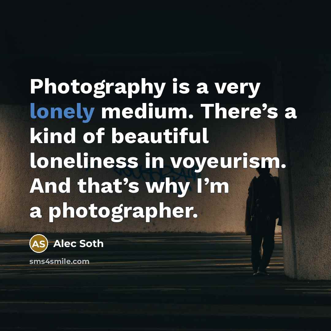 “Photography is a very lonely medium. There’s a kind of…” quote by Alec Soth