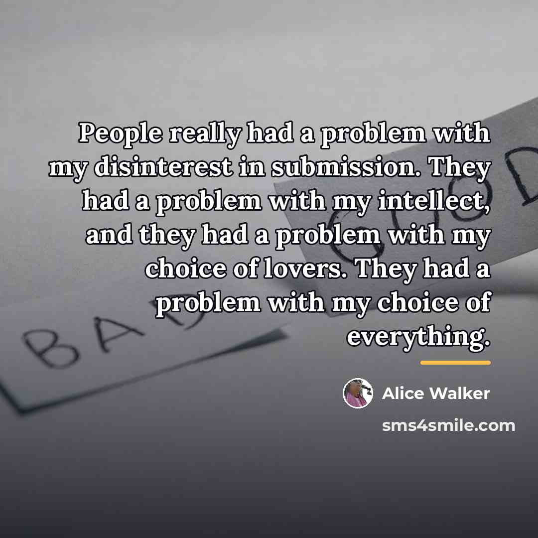 “People really had a problem with my disinterest in submission.…” quote by Alice Walker