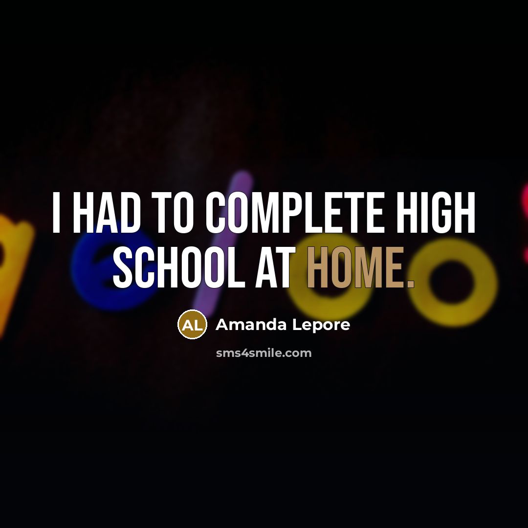 “I had to complete high school at home.…” quote by Amanda Lepore