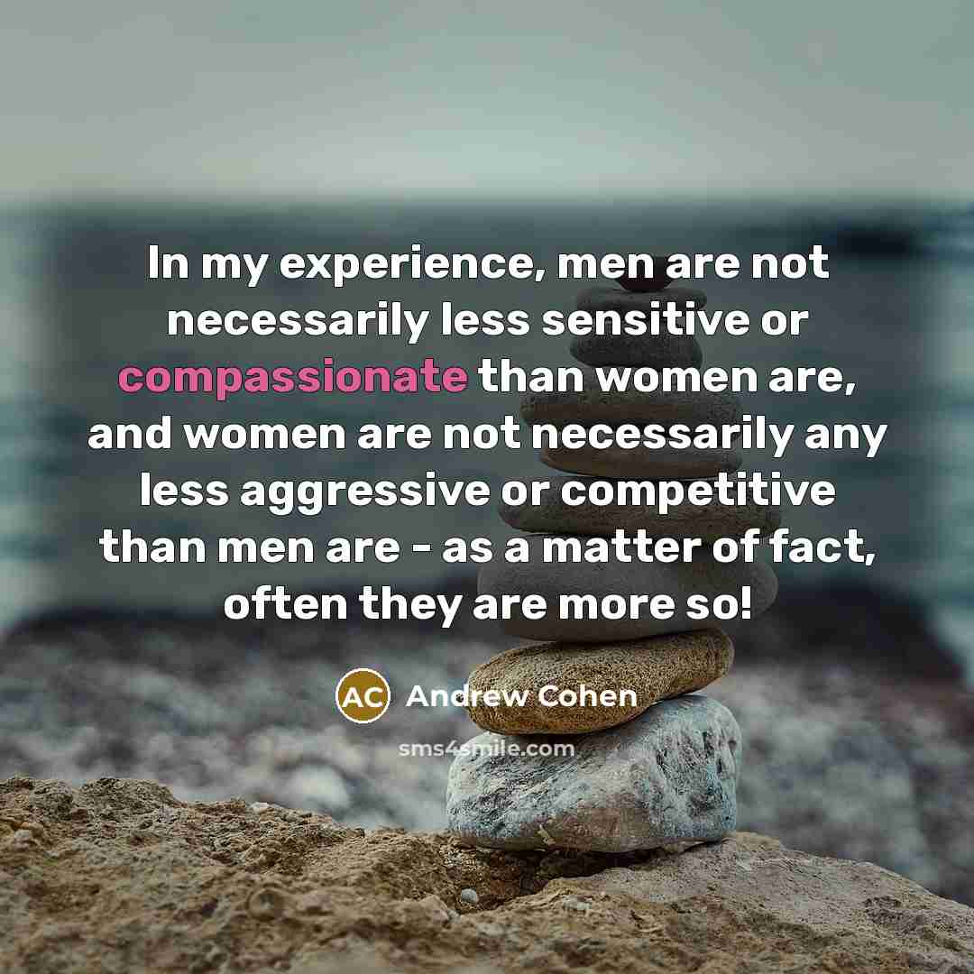 “In my experience, men are not necessarily less sensitive or…” quote by Andrew Cohen