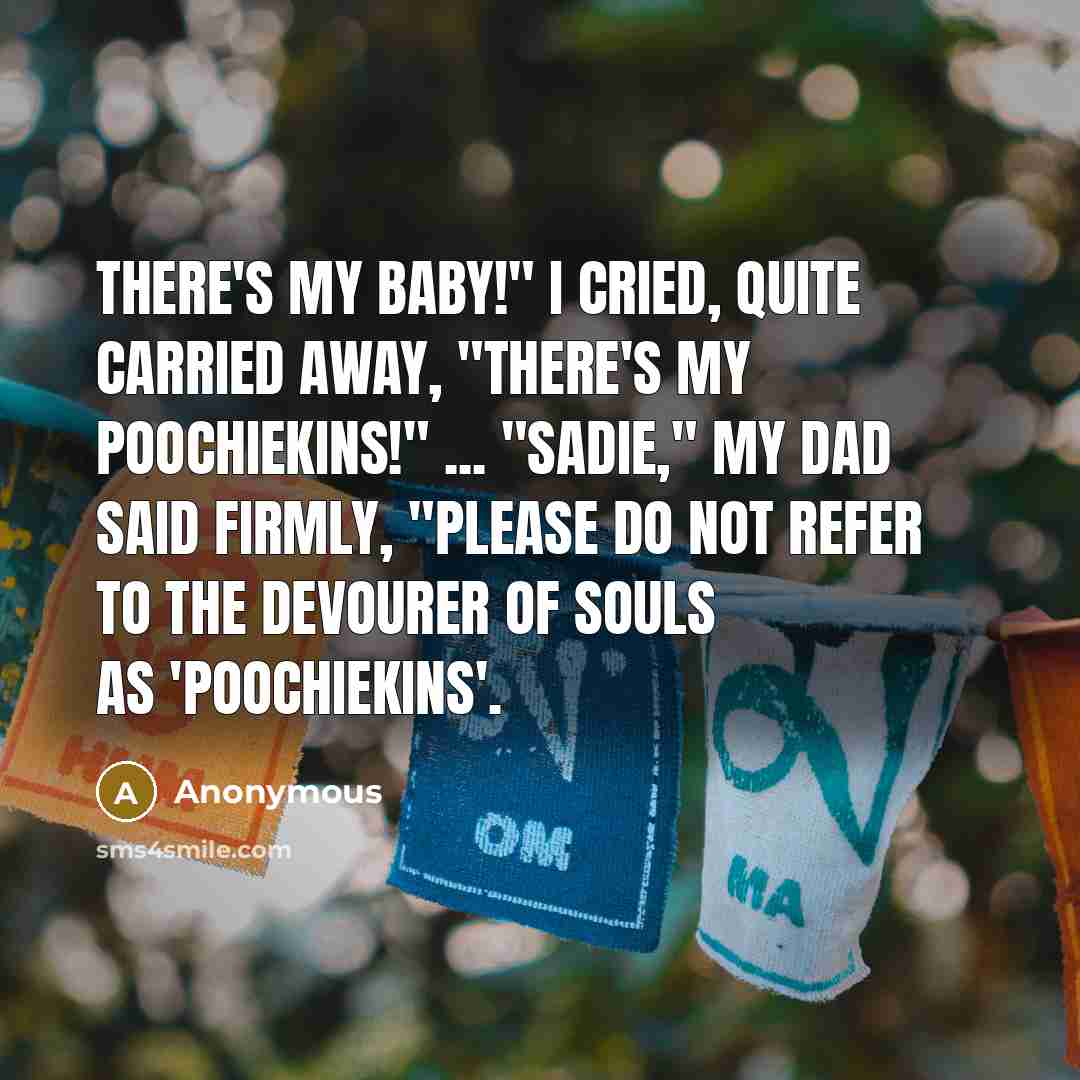 “There's my baby!" I cried, quite carried away, "There's my…” quote by Anonymous