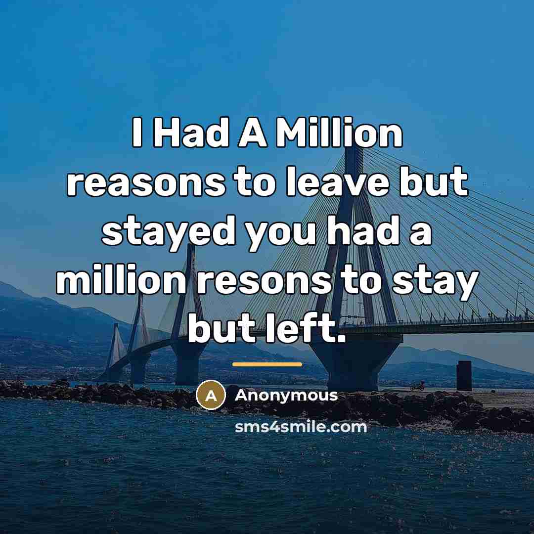 “I Had A Million reasons to leave but stayed you…” quote by Anonymous