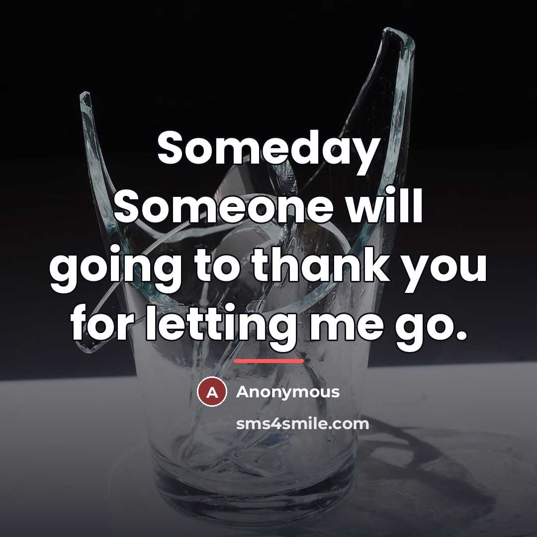 “Someday Someone will going to thank you for letting me…” quote by Anonymous