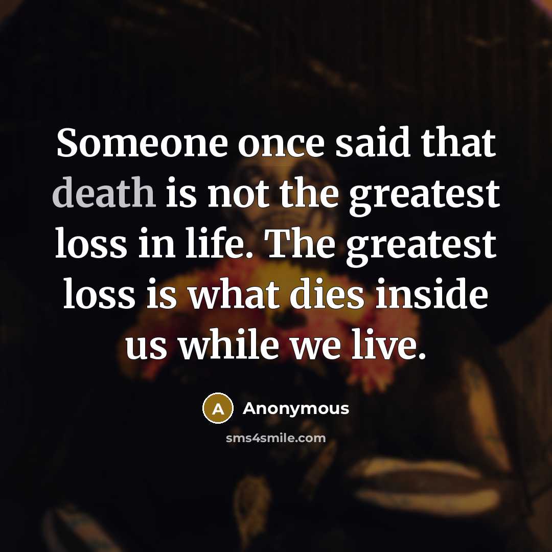 “Someone once said that death is not the greatest loss…” quote by Anonymous