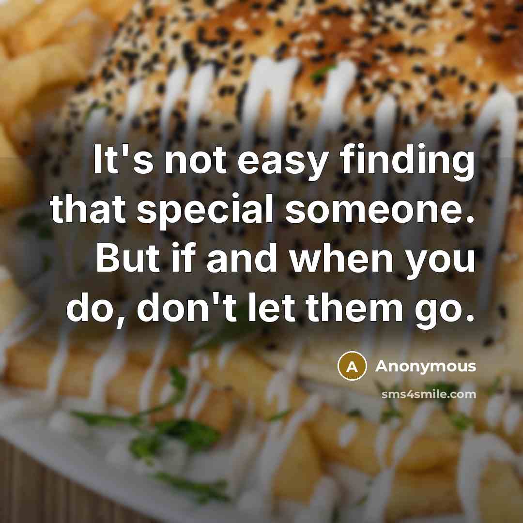 “It's not easy finding that special someone. But if and when you do, don't let them go.” quote by Anonymous