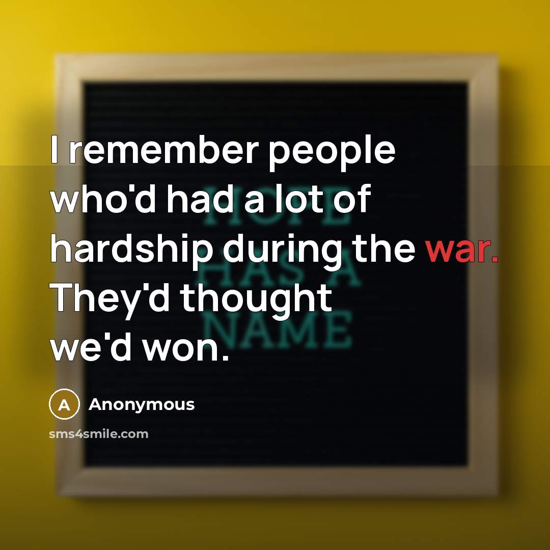 “I remember people who'd had a lot of hardship during…” quote by Anonymous