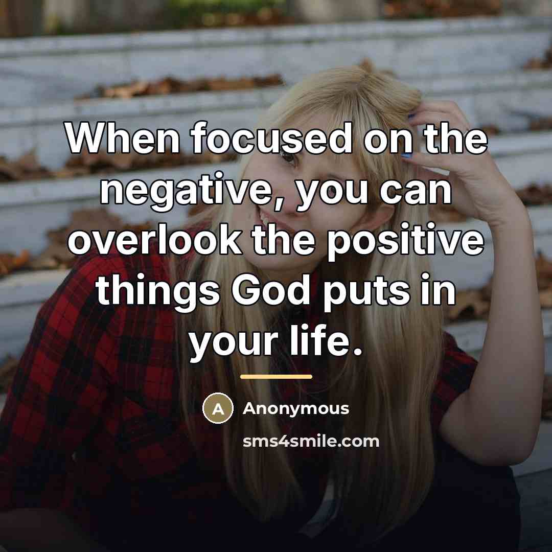 “When focused on the negative, you can overlook the positive…” quote by Anonymous