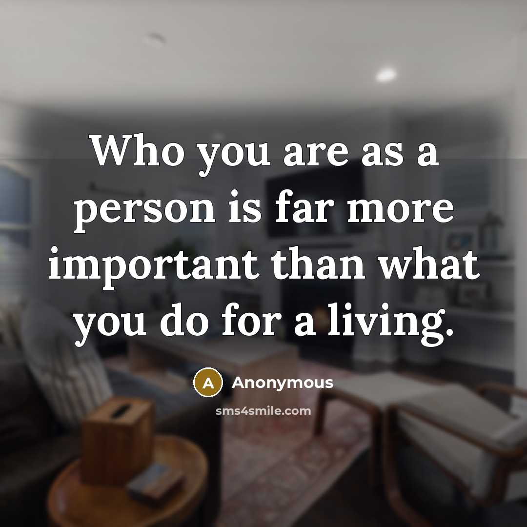 “Who you are as a person is far more important…” quote by Anonymous