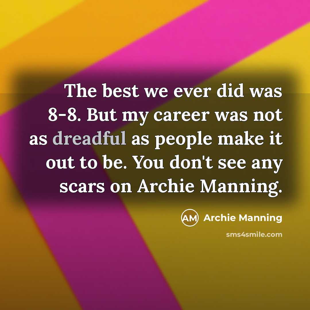 “The best we ever did was 8-8. But my career…” quote by Archie Manning