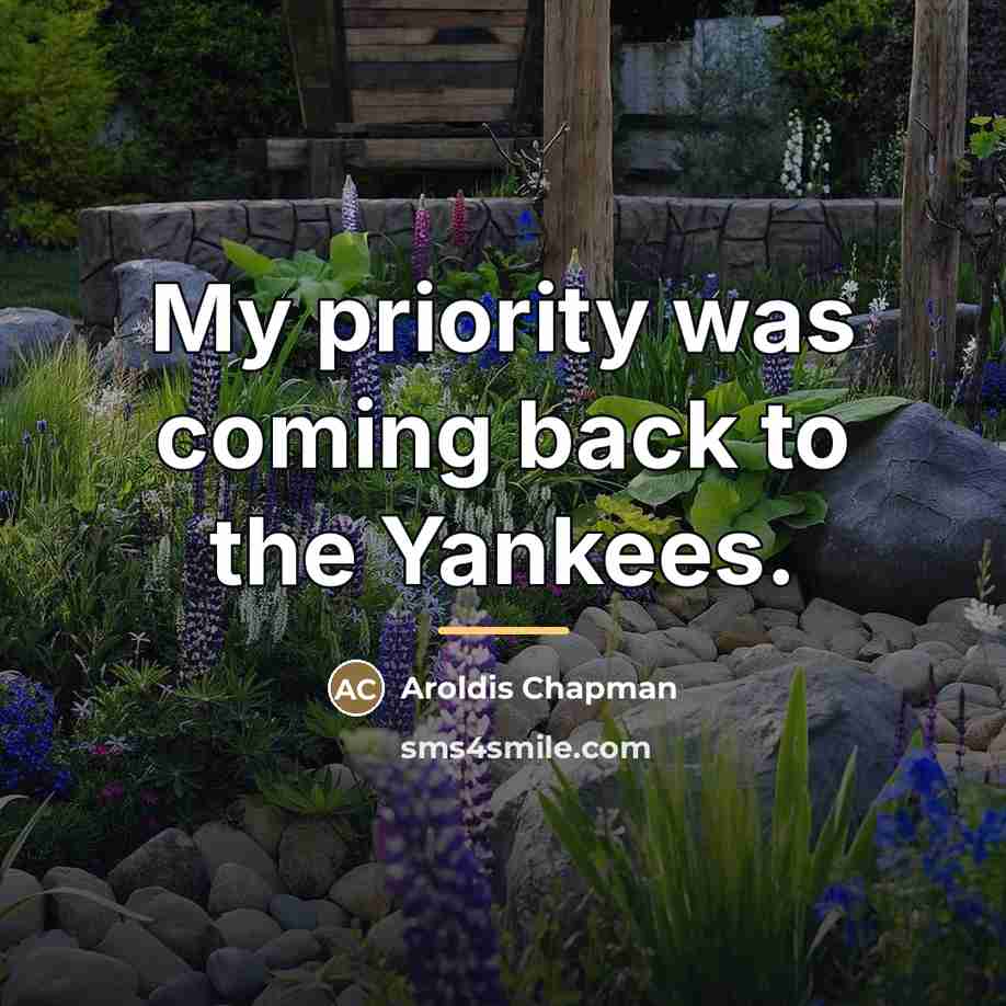 “My priority was coming back to the Yankees.…” quote by Aroldis Chapman