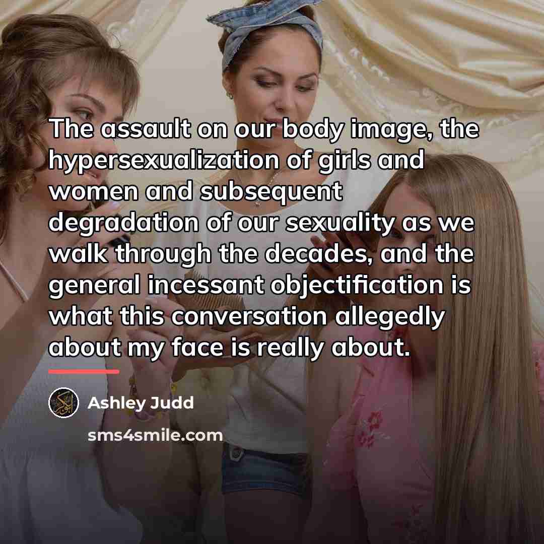 “The assault on our body image, the hypersexualization of girls…” quote by Ashley Judd