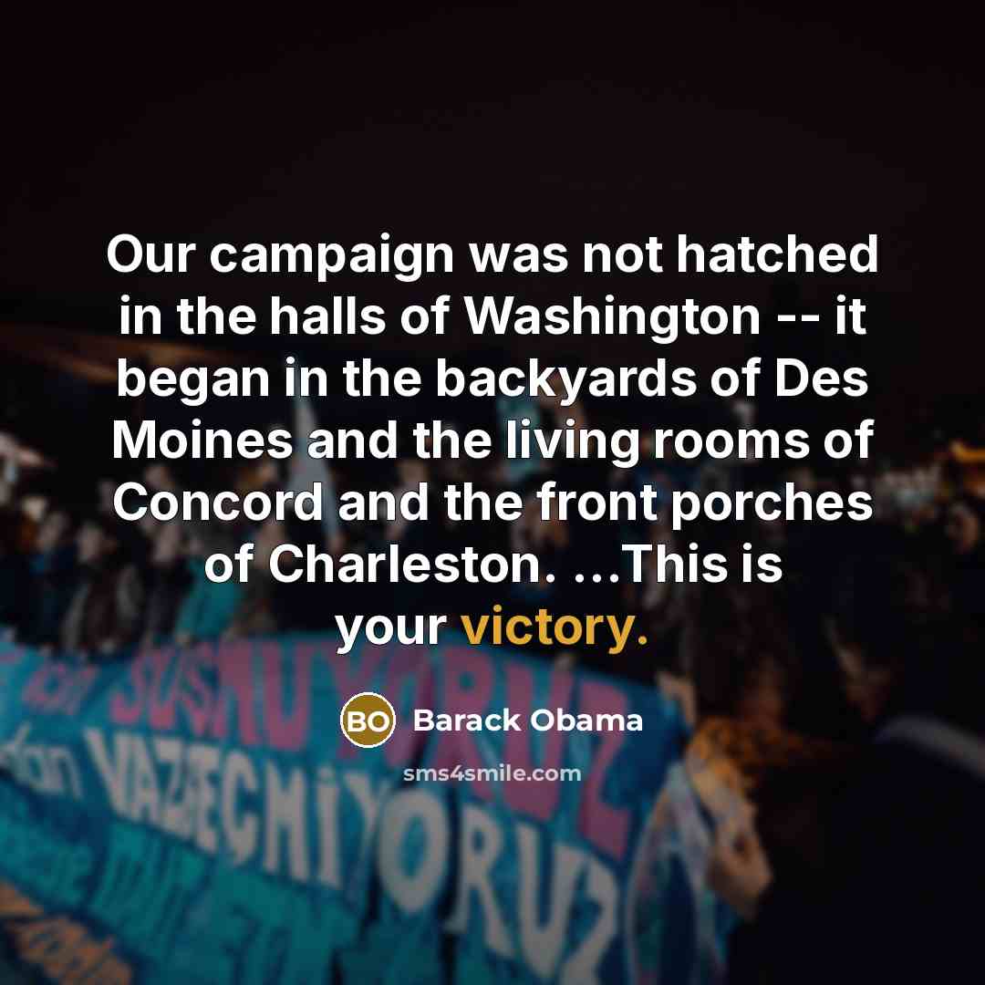 “Our campaign was not hatched in the halls of Washington…” quote by Barack Obama