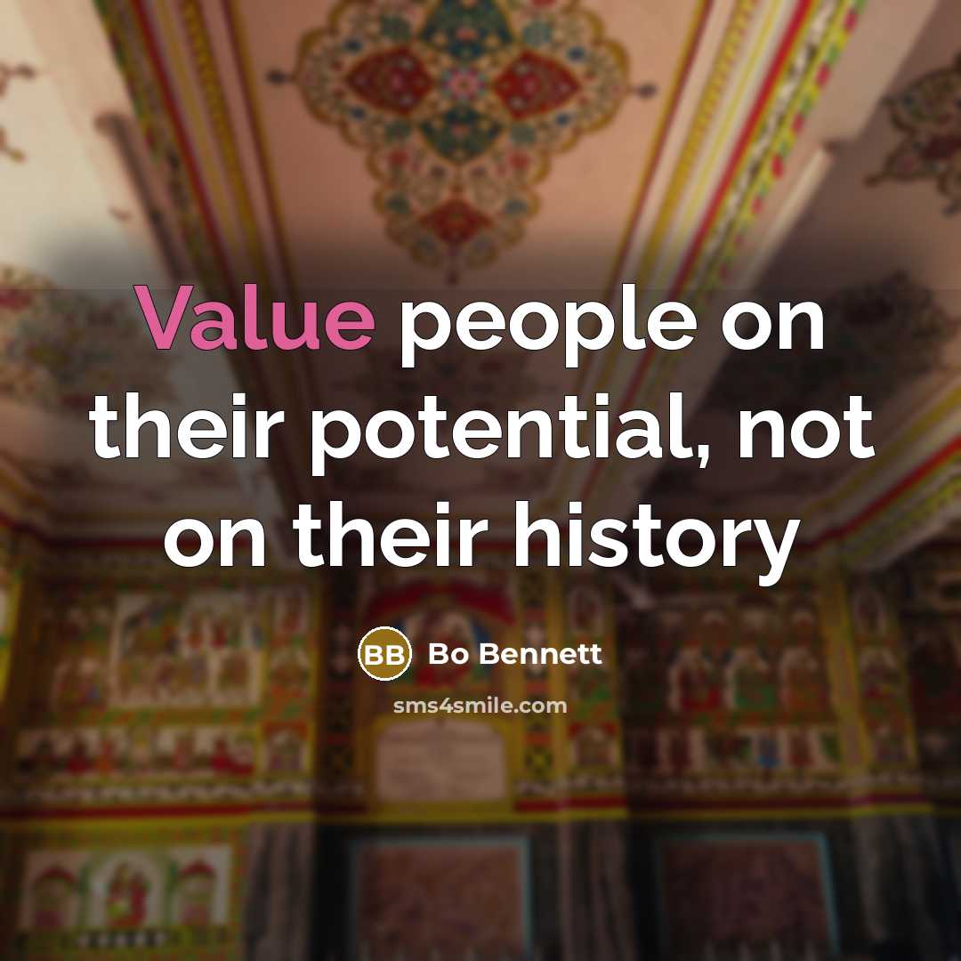 “Value people on their potential, not on their history…” quote by Bo Bennett