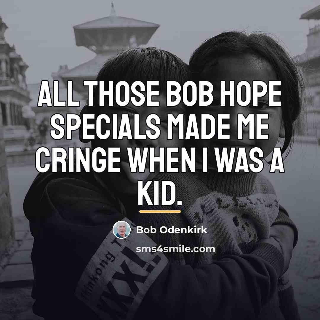 “All those Bob Hope specials made me cringe when I…” quote by Bob Odenkirk