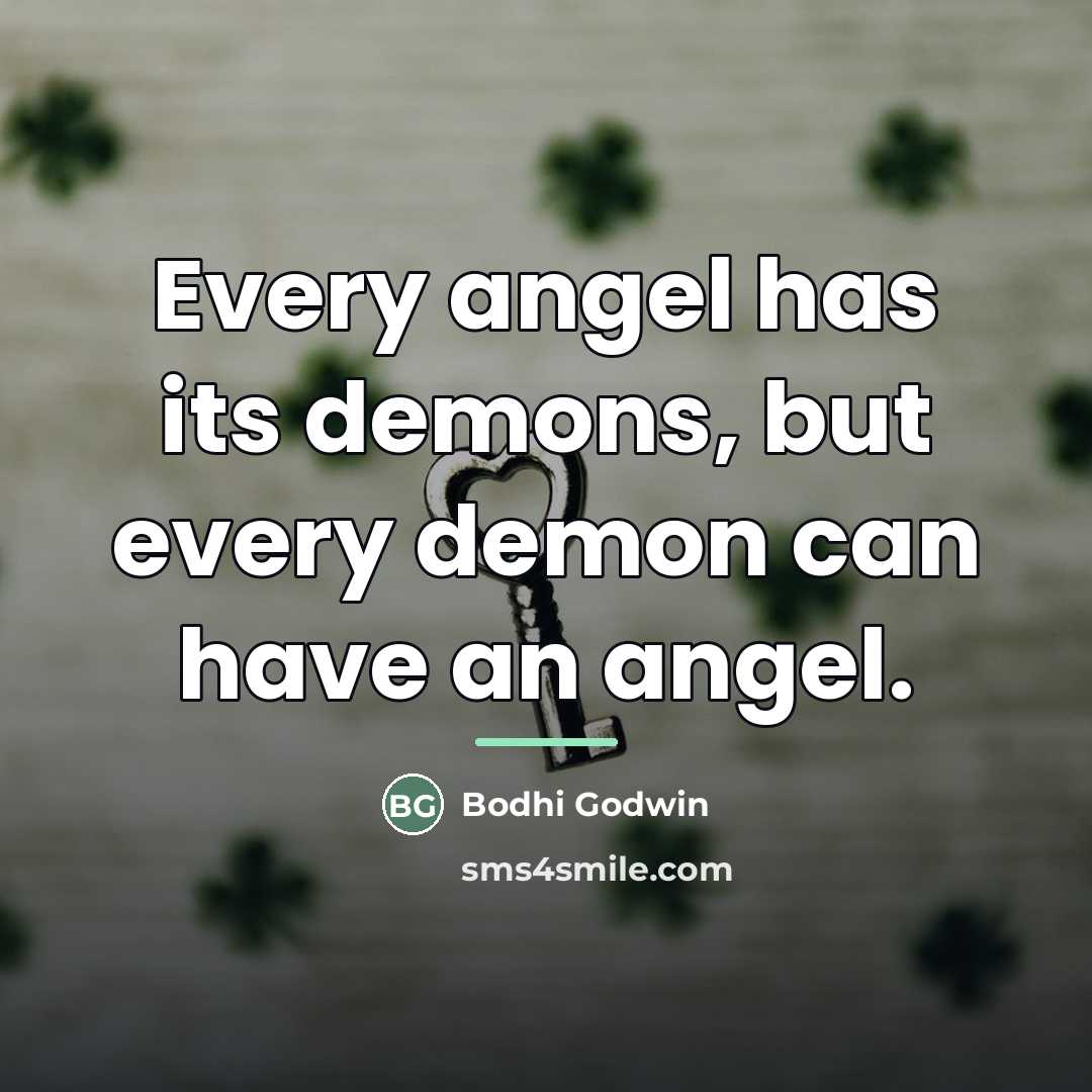 “Every angel has its demons, but every demon can have…” quote by Bodhi Godwin