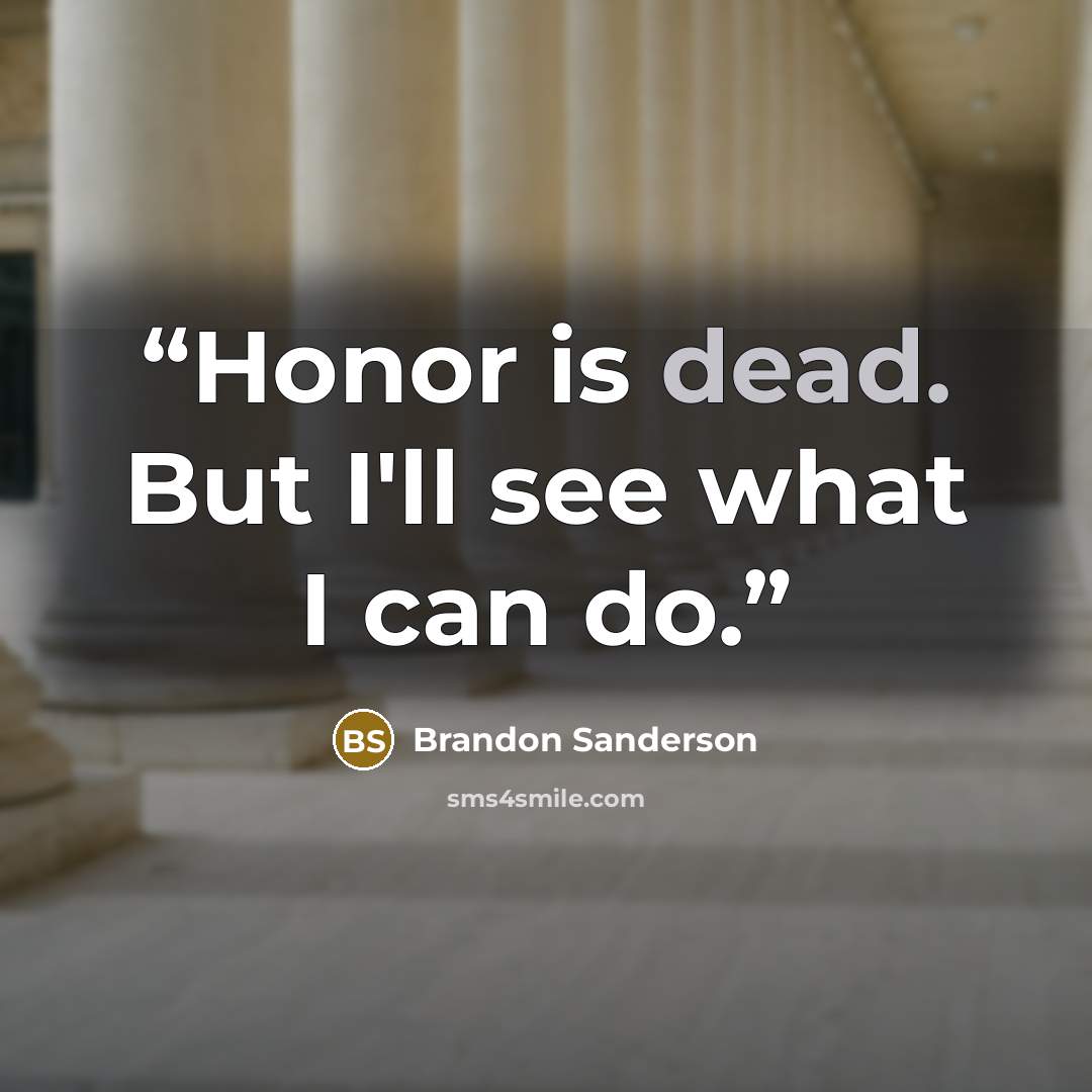 “Honor is dead. But I'll see what I can do.” quote by Brandon Sanderson