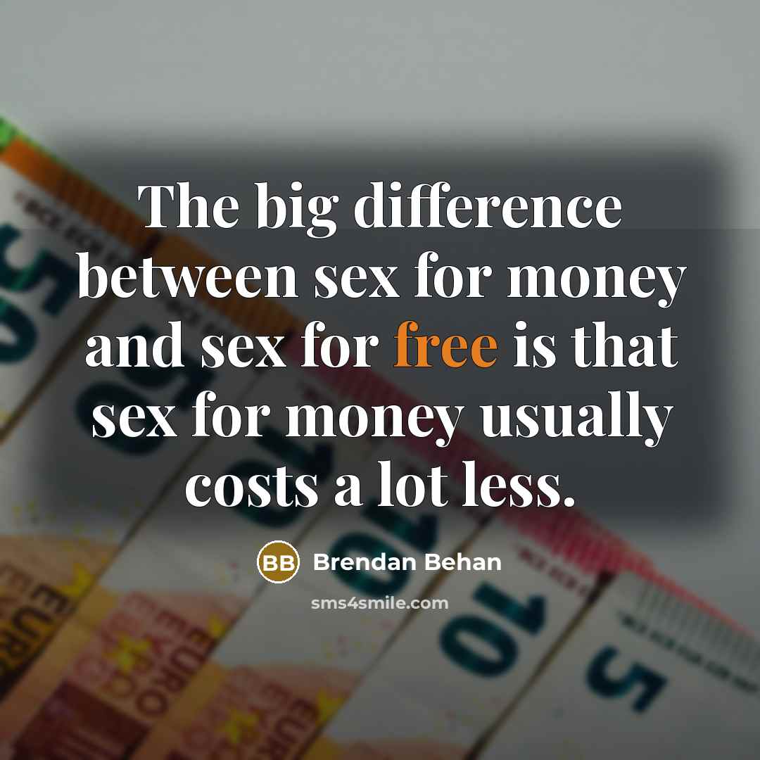 “The big difference between sex for money and sex for…” quote by Brendan Behan