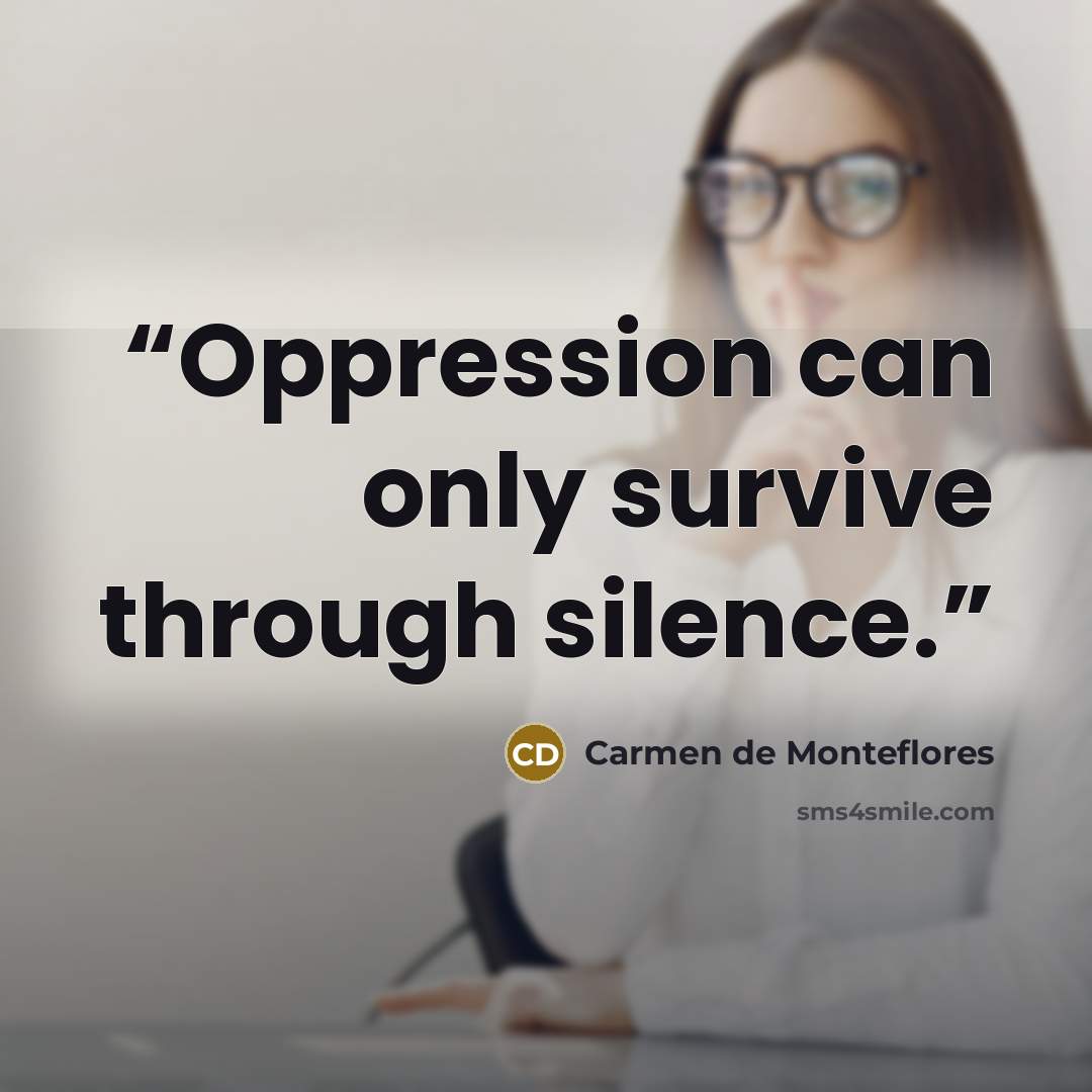 “Oppression can only survive through silence.” quote by Carmen de Monteflores