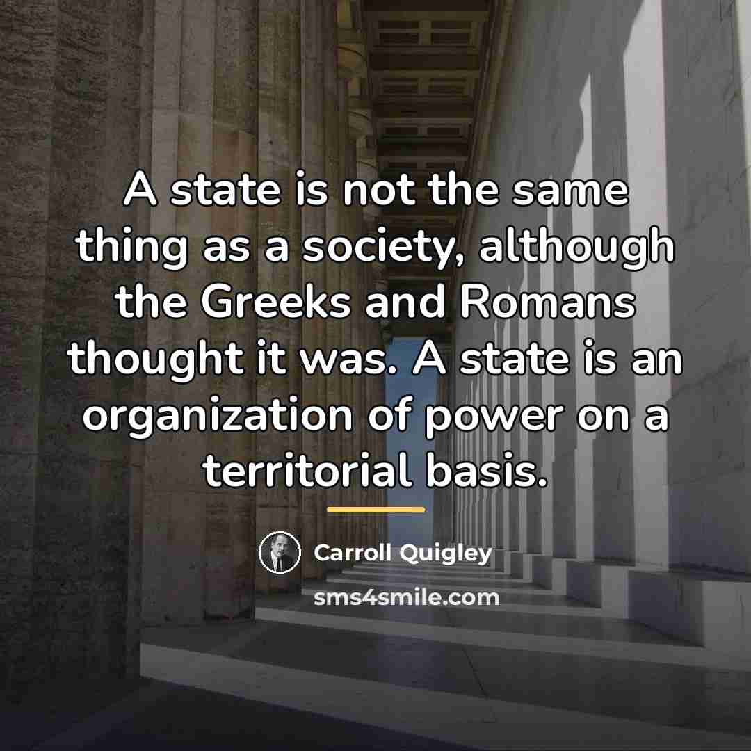 “A state is not the same thing as a society,…” quote by Carroll Quigley