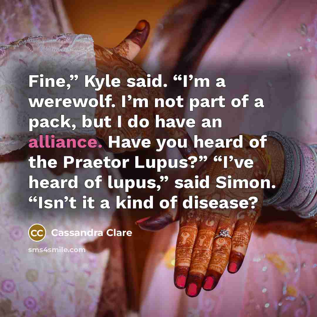 “Fine,” Kyle said. “I’m a werewolf. I’m not part of…” quote by Cassandra Clare