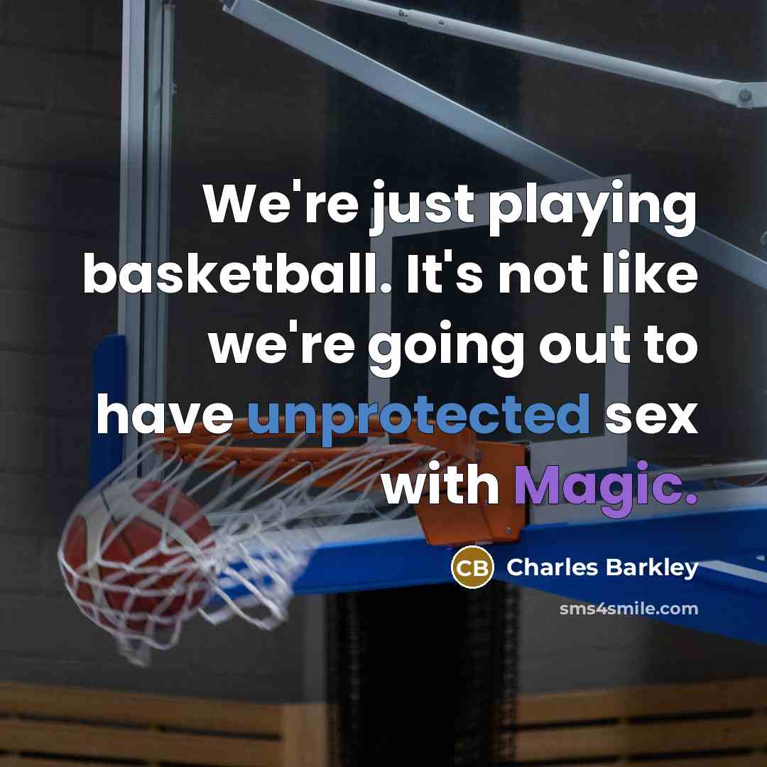 “We're just playing basketball. It's not like we're going out…” quote by Charles Barkley