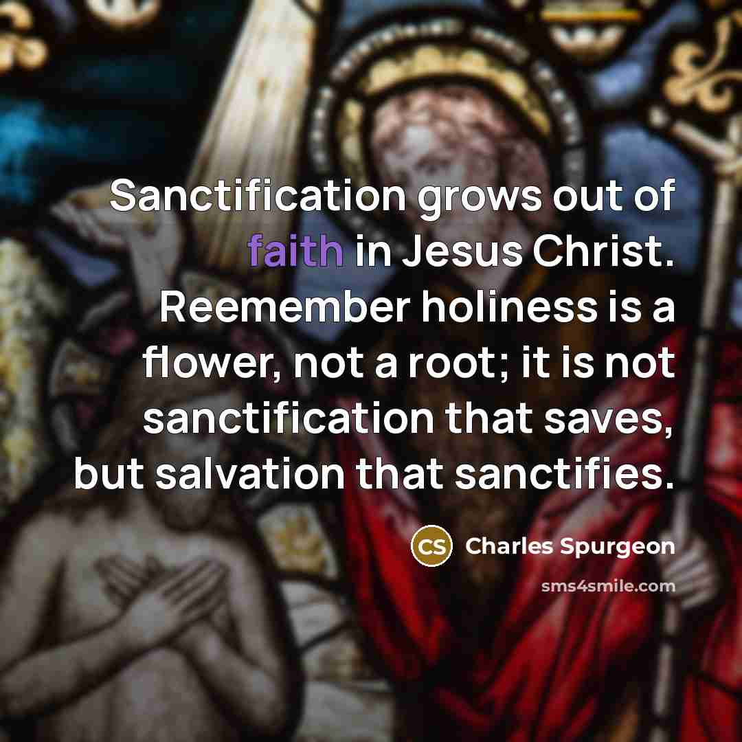 “Sanctification grows out of faith in Jesus Christ. Reemember holiness…” quote by Charles Spurgeon