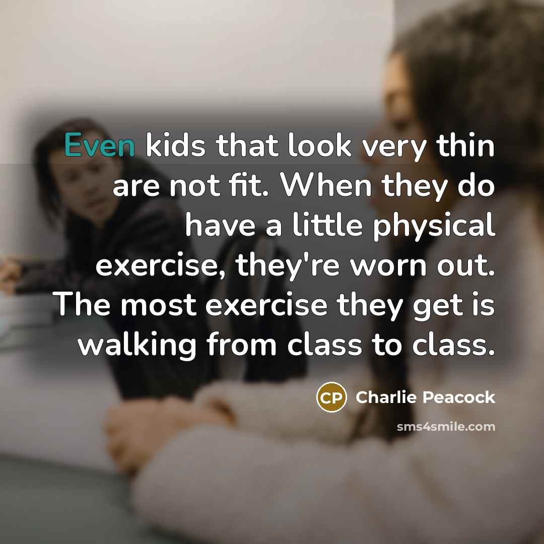“Even kids that look very thin are not fit. When…” quote by Charlie Peacock