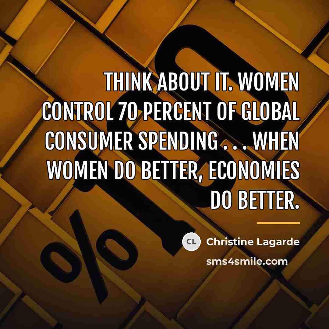 “Think about it. Women control 70 percent of global consumer…” quote by Christine Lagarde