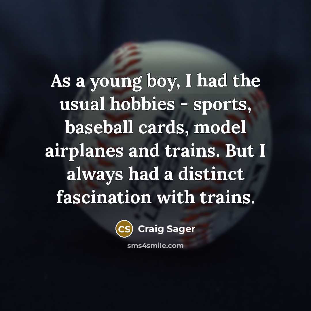 “As a young boy, I had the usual hobbies -…” quote by Craig Sager