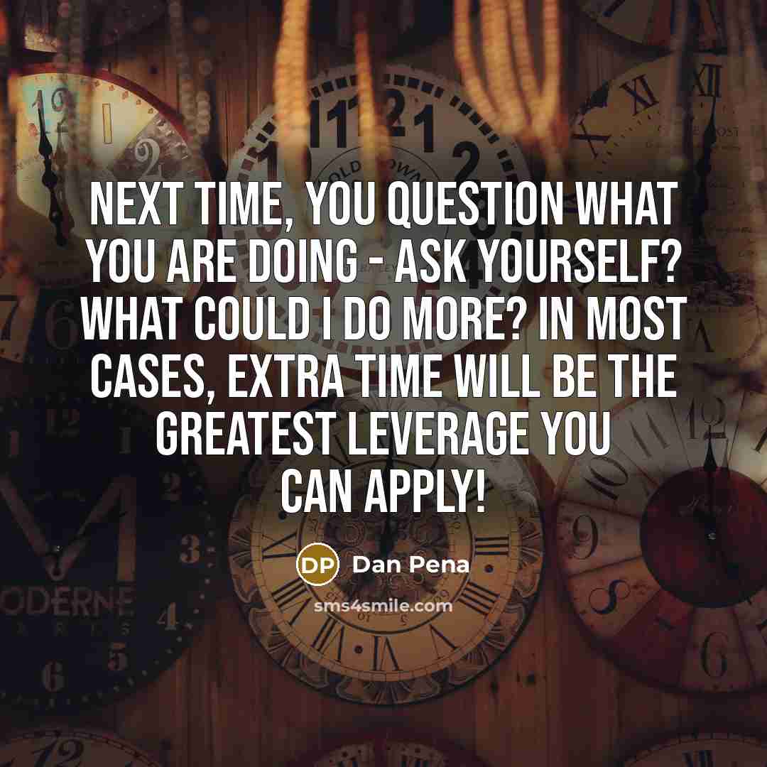 “Next time, you question what you are doing - ask…” quote by Dan Pena