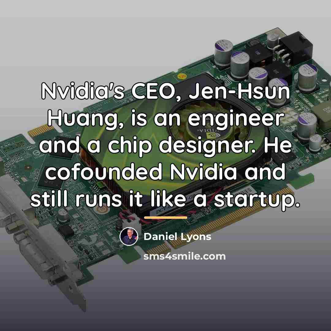 “Nvidia's CEO, Jen-Hsun Huang, is an engineer and a chip…” quote by Daniel Lyons