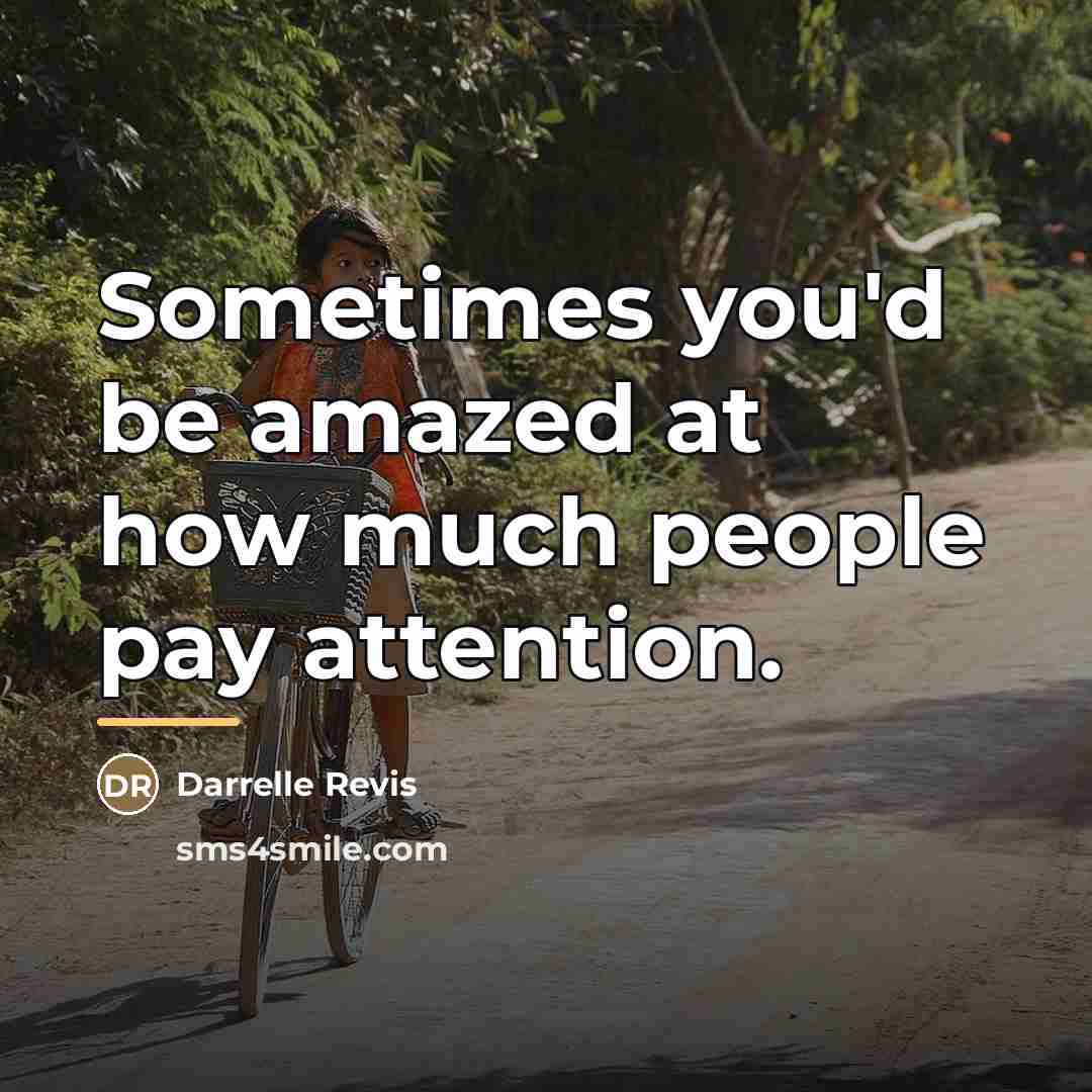 “Sometimes you'd be amazed at how much people pay attention.…” quote by Darrelle Revis