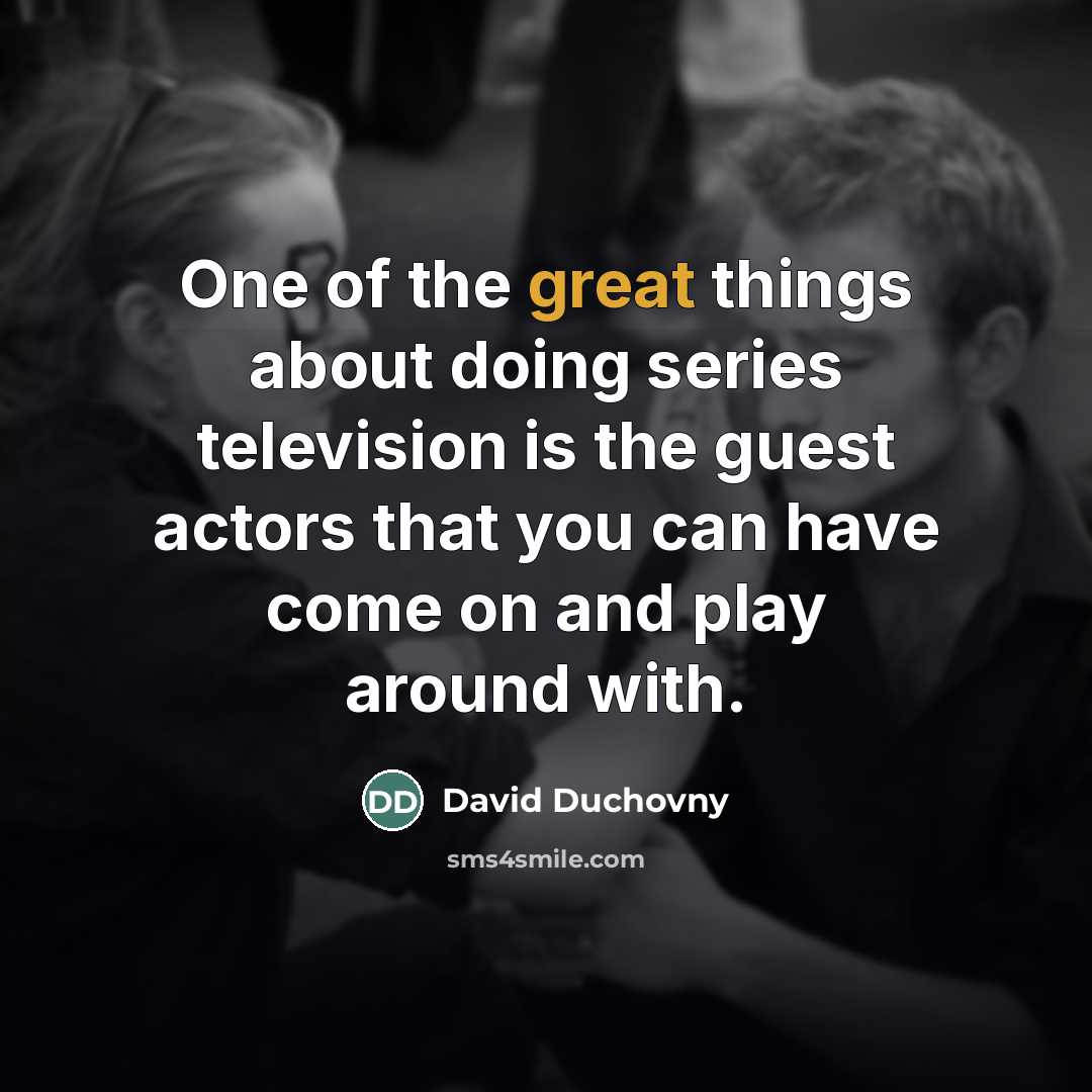 “One of the great things about doing series television is…” quote by David Duchovny