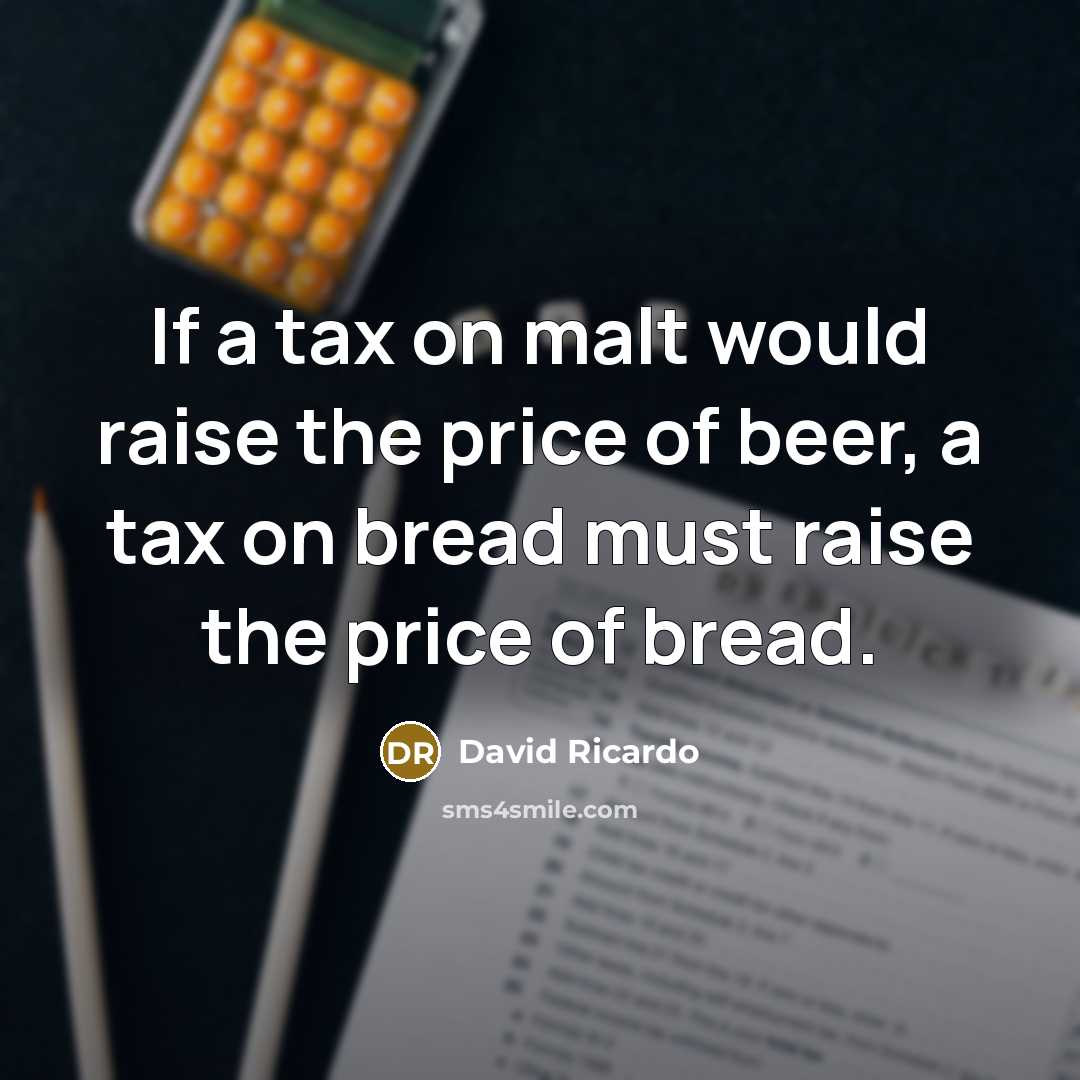 “If a tax on malt would raise the price of…” quote by David Ricardo