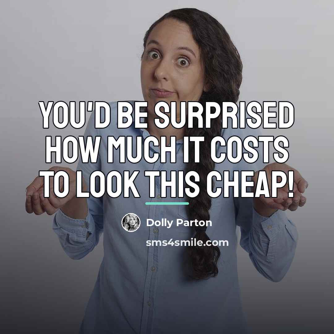 “You'd be surprised how much it costs to look this…” quote by Dolly Parton