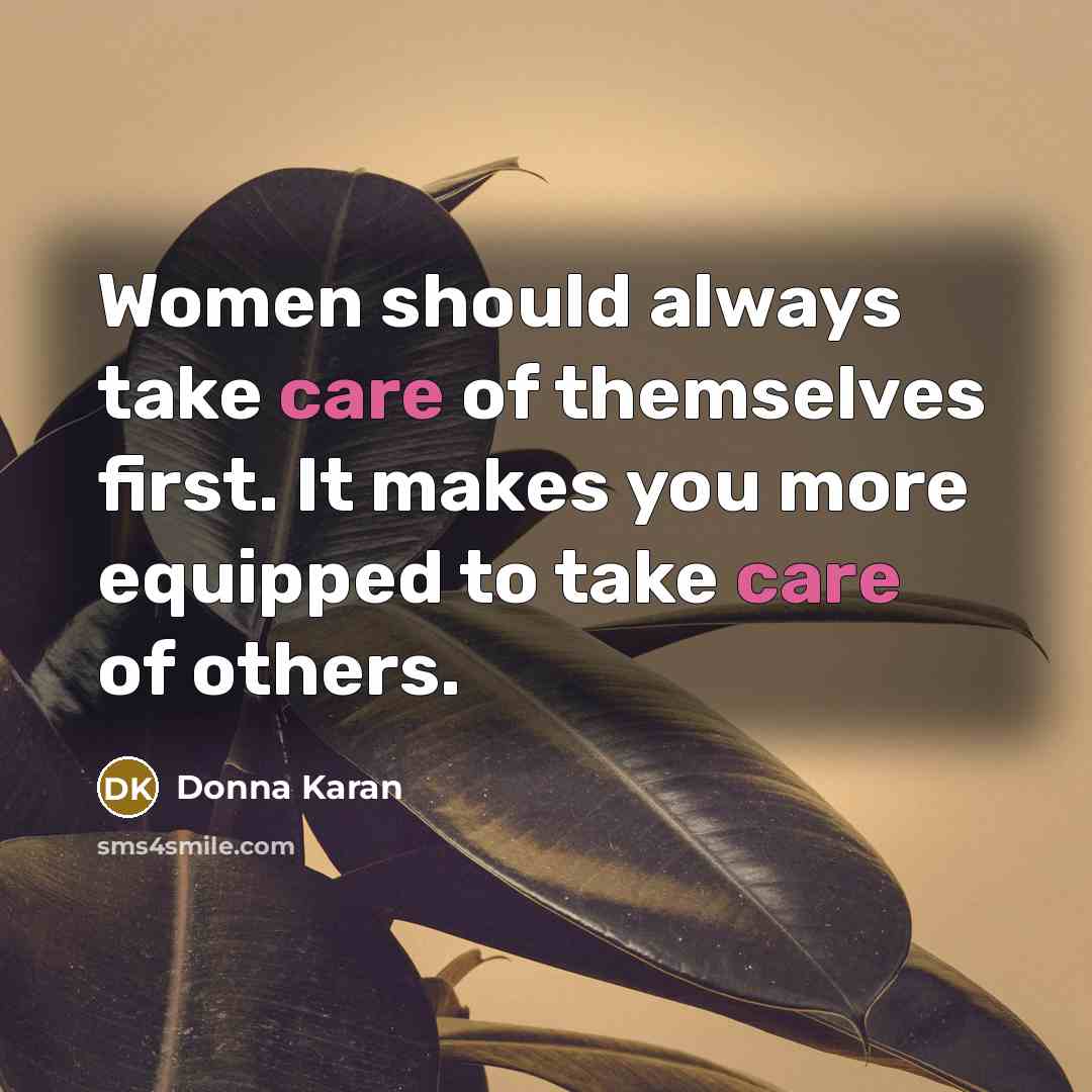 “Women should always take care of themselves first. It makes…” quote by Donna Karan