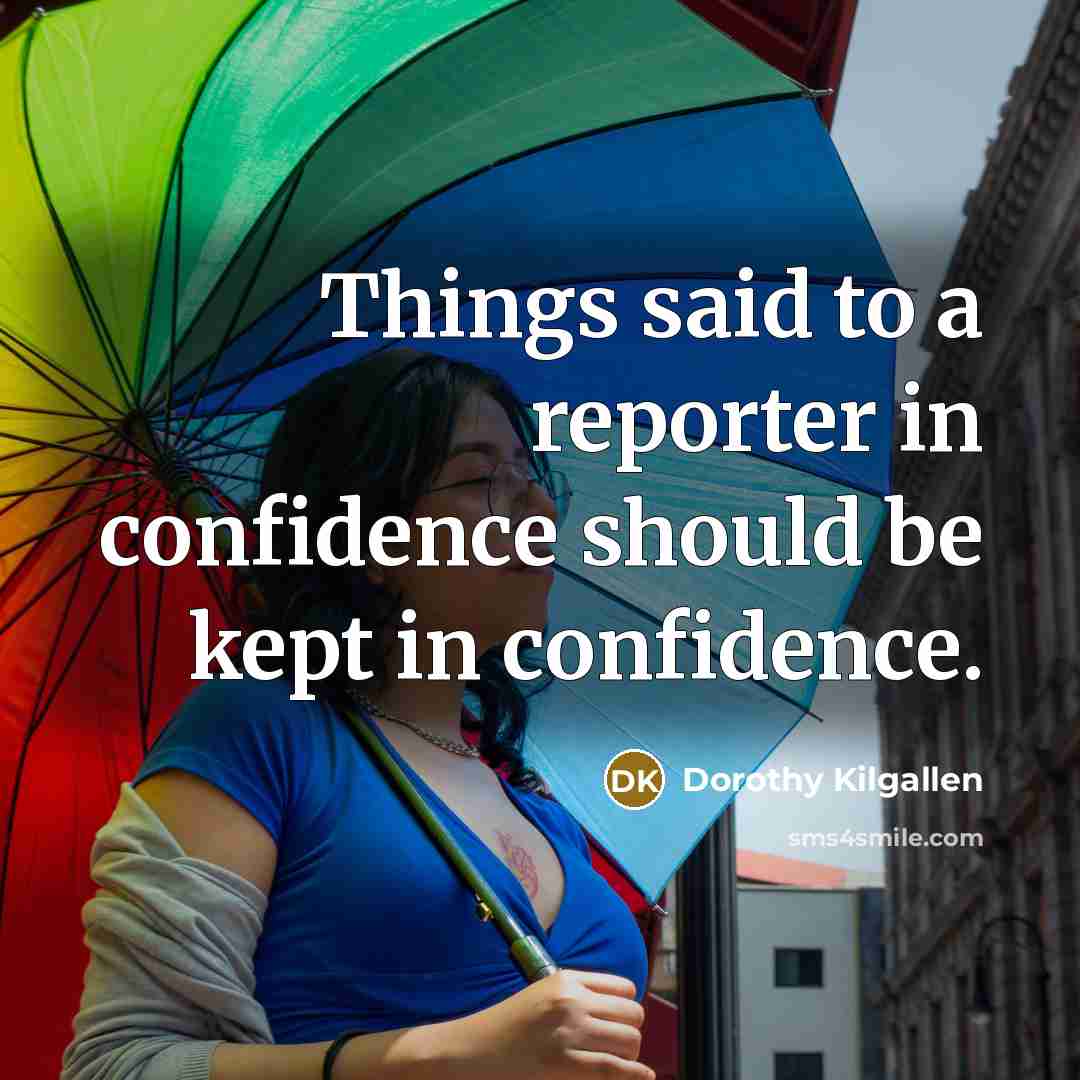 “Things said to a reporter in confidence should be kept…” quote by Dorothy Kilgallen