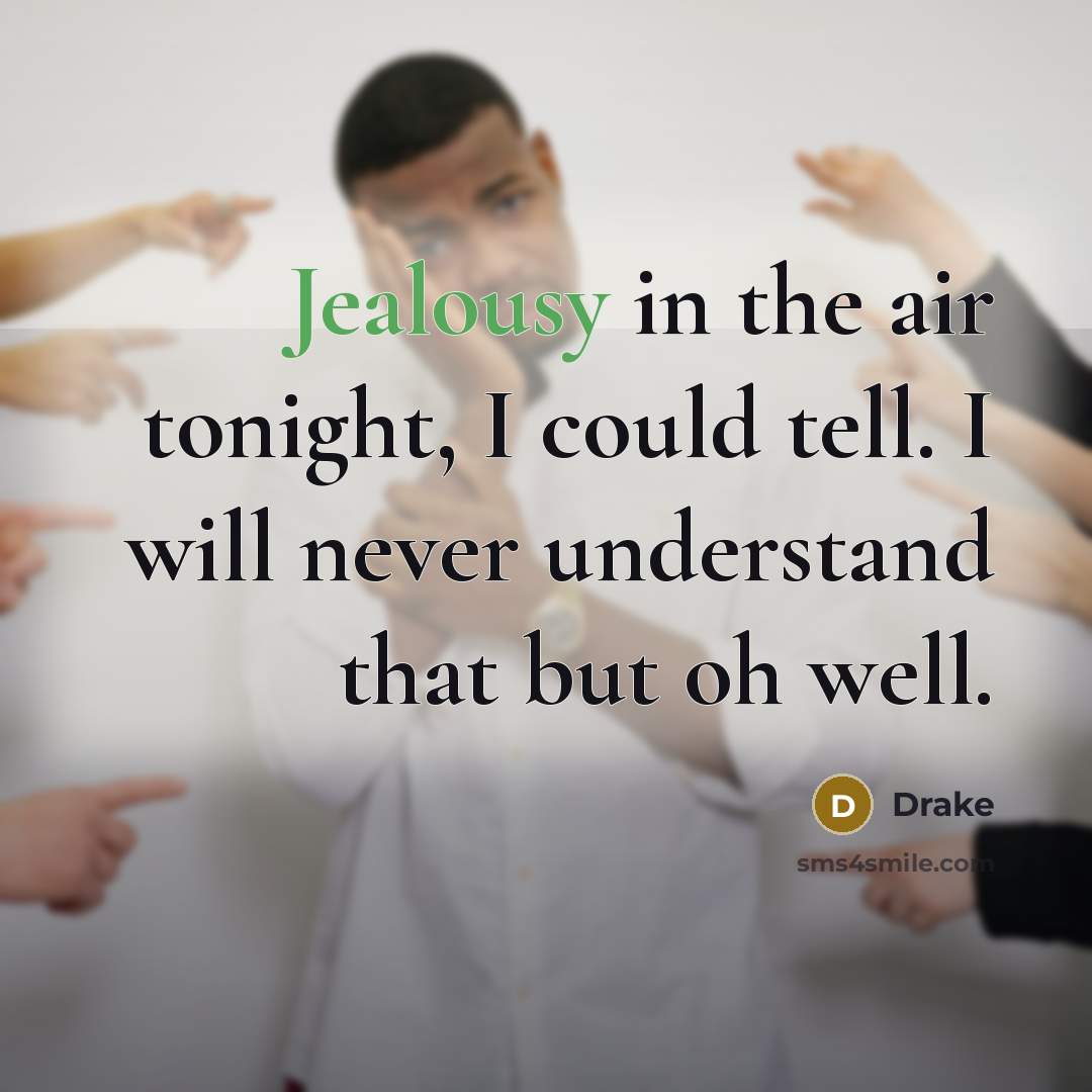 “Jealousy in the air tonight, I could tell. I will…” quote by Drake