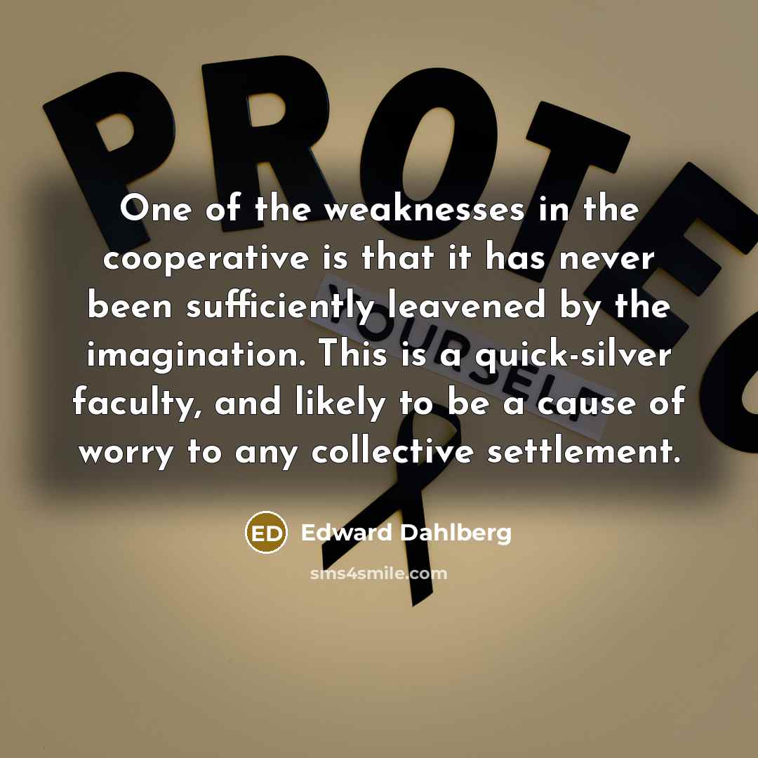 “One of the weaknesses in the cooperative is that it…” quote by Edward Dahlberg