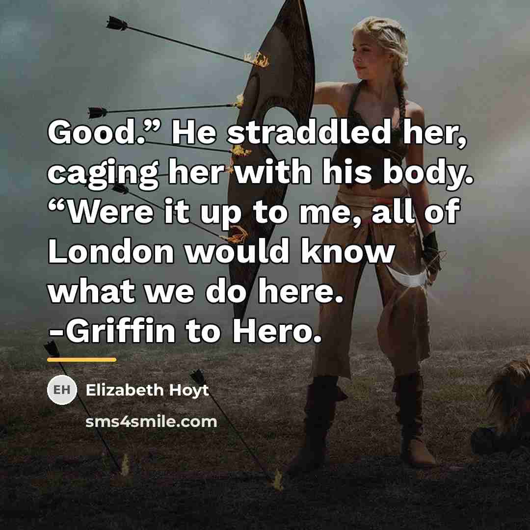 “Good.” He straddled her, caging her with his body. “Were…” quote by Elizabeth Hoyt