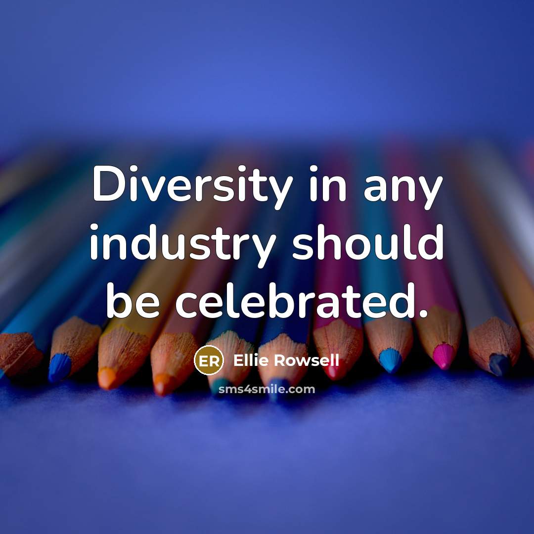 “Diversity in any industry should be celebrated.…” quote by Ellie Rowsell