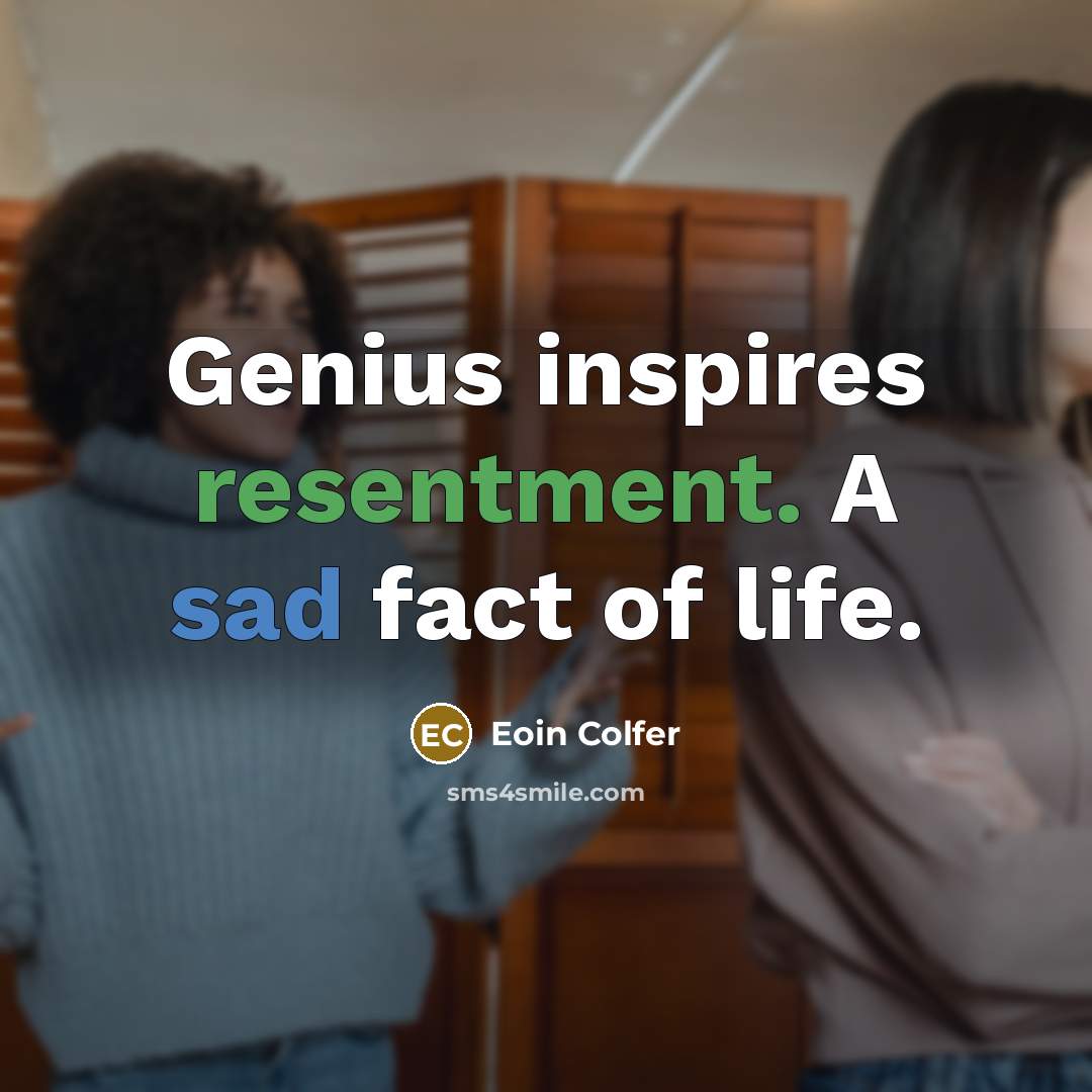“Genius inspires resentment. A sad fact of life.…” quote by Eoin Colfer