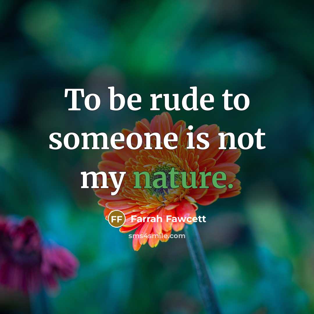 “To be rude to someone is not my nature.…” quote by Farrah Fawcett