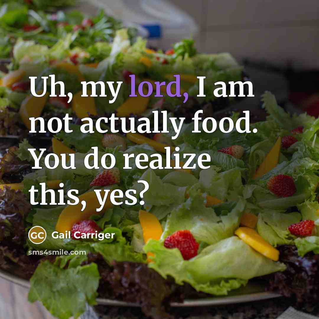 “Uh, my lord, I am not actually food. You do…” quote by Gail Carriger